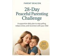 28-Day Peaceful Parenting Challenge: Stop Yelling, Build Emotional Safety & Reconnect With Your Child (Parent Beacon)