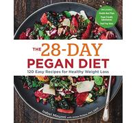 28-Day Pegan Diet: More than 120 Easy Recipes for Healthy Weight Loss