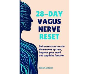 28-Day Vagus Nerve Reset: Daily Exercises to Calm the Nervous System, Improve Your Mood and Cognitive System