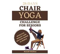 28 days chair yoga challenge for seniors: Drastically improve your balance, strength, flexibility, mobility, and lose weight in 10 minutes a day with this 28-days challenge