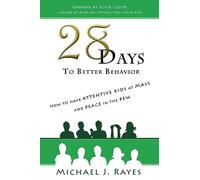 28 Days to Better Behavior: How to Have Attentive Kids at Mass and Peace in the Pew!