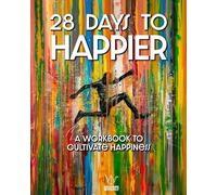 28 Days to Happier: A Workbook to Cultivate Happiness
