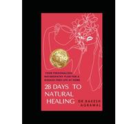 28 DAYS TO NATURAL HEALING: Your Personalized Naturopathy Plan for a Disease-Free Life at Home