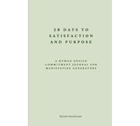 28 Days to Satisfaction and Purpose: A Human Design Commitment Journal for Manifesting Generators