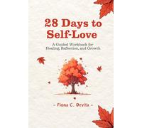 28 Days to Self-Love: A Guided Workbook for Healing, Reflection, and Growth