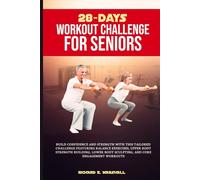 28-days workout challenge for seniors: Build confidence and strength with this tailored challenge featuring balance exercises, upper body strength ... workouts (Low-impart Exercise and Fitness)