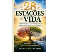28 Estações da Vida: Um Devocional Cristão de 28 Dias para Tempos Difíceis e Incertos: Encontre Paz, Clareza e Confiança no Tempo de Deus