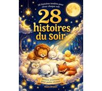 28 histoires du soir: Des contes illustrés sur le courage, le partage et la gentillesse pour endormir les enfants de 2 à 6 ans