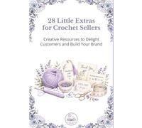 28 Little Extras for Crochet Sellers: Creative Resources to Delight Customers and Build Your Brand