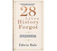 28 Lives History Forgot - A Month of Remarkable People Who Changed the World Quietly: One Forgotten Life for Every Day of February