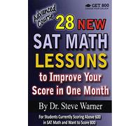 28 New SAT Math Lessons to Improve Your Score in One Month - Advanced Course: For Students Currently Scoring Above 600 in SAT Math and Want to Score 800