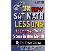 28 New SAT Math Lessons to Improve Your Score in One Month - Intermediate Course: For Students Currently Scoring Between 500 and 600 in SAT Math