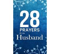 28 Prayers For My Husband: How to pray for your husband with Christian prayers for strength, faith, and love (Prayerfuel Scripture Prayer Series)
