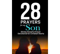 28 Prayers for My Son: 28 Day Powerful Prayer Devotional for Christian Moms (Simple Prayer Series)