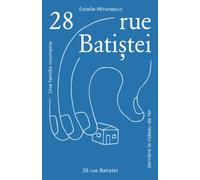 28 rue Batistei: Une famille roumaine derrière le rideau de fer
