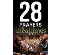 28 Simple Prayers for Mealtimes: Quick & Useful Prayers to Say Before Your Food Goes Cold: 1 (Simple Prayer Series)