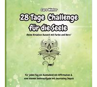 28 Tage Challenge für die Seele Deine Kreative Auszeit mit Farbe und Herz Für jeden Tag ein Ausmalbild mit Affirmation & eine kleinen Seelenaufgabe mit Journaling Impuls