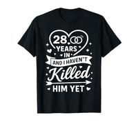 28 Years in and I Haven't Killed Him Yet 28th Anniversary T-Shirt