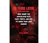 28 YEARS LATER MOVIE REVIEW GUIDE: Deep Inside the Apocalypse Plot, Cast, Twists, and Why It’s More Than Just Horror