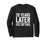 28 Years Later Still Not Fired 28 Years Work Anniversary Long Sleeve T-Shirt