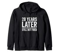 28 Years Later Still Not Fired 28 Years Work Anniversary Zip Hoodie