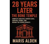 28 Years Later: The Bone Temple: Complete Analysis, Hidden Clues, Survival Themes, and Behind-the-Scenes Secrets