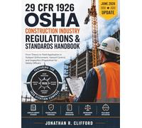 29 CFR 1926 OSHA Construction Industry Regulations & Standards Handbook: From Theory to Field Application in Subpart Enforcement, Hazard Control, and ... OSHA Construction Industry Manual)