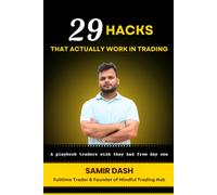 29 Hacks That Actually Work in Trading: The Mindful Trader's Path to Clarity, Confidence & Consistency