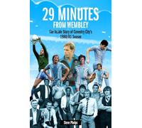 29 Minutes from Wembley: The Inside Story of Coventry City's 1980/81 Season