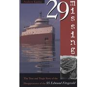 29 Missing: The True and Tragic Story of the Disappearance of the SS Edmund Fitzgerald