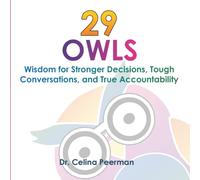 29 Owls: Wisdom for Stronger Decisions, Tough Conversations, and True Accountability