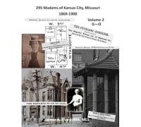 295 Madams of Kansas City, Missouri, 1869-1900: Volume 2, G - O