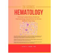 2K Series HEMATOLOGY: Clinical Laboratory Science Hematology Questions to Know Before Test Day (Clinical Laboratory Sciences Mastery 2K Series)