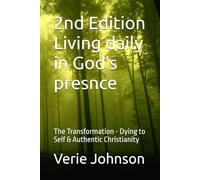 2nd Edition Living daily in God’s presnce: The Transformation - Dying to Self & Authentic Christianity