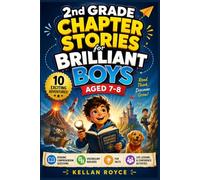 2nd Grade Chapter Stories for Brilliant Boys Aged 7-8: A Fun Second Grade Chapter Book Packed with Exciting Adventures, Reading Comprehension ... Life Lessons & Confidence-Boosting Activities