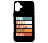 2nd Grade Student Bruh Its My Last Day 2nd Grade Teacher Case for iPhone 16 Plus