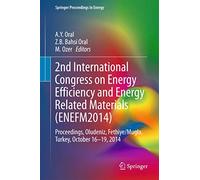 2nd International Congress on Energy Efficiency and Energy Related Materials (ENEFM2014): Proceedings, Oludeniz, Fethiye/Mugla, Turkey, October 16-19, 2014 (Springer Proceedings in Energy)