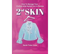 2nd SKIN: How To Manage Your Clothes & Be Stylish For A Lifetime