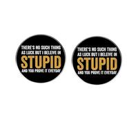 2Pcs Funny Statement Pin - 'There’s No Such Thing As Luck But I Believe In STUPID and You Prove It Everyday' - Humorous Pins - 1.18 Inch Round Badge for Jackets, Bags, and Hats
