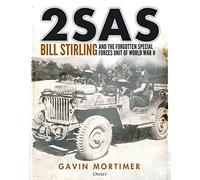 2SAS: Bill Stirling and the Forgotten Special Forces Unit of World War II