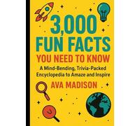 3,000 Fun Facts You Need to Know: A Mind-Bending, Trivia-Packed Encyclopedia to Amaze and Inspire