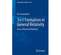 3+1 Formalism in General Relativity: Bases of Numerical Relativity: 846 (Lecture Notes in Physics, 846)