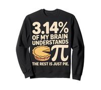 3.14 Percent Of My Brain Understands Pi The Rest Is Just Pie Sweatshirt