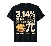 3.14 Percent of My Brain Understands Pi The Rest is Just Pie T-Shirt