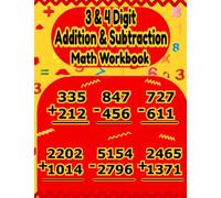 3 & 4 Digit Addition and Subtraction Math Workbook: Triple annd Quadruple math practice problems with and without regrouping for kids ,tweens and teens ages 6-12