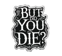 3.5" But Did You Die Iron On Patch - Embroidered Gym Morale Tactical Workout Fitness Powerlifting Applique Appliques Iron On Sew On Patches for Holes, Clothing, Jeans, Hat, Backpacks, Clothes