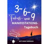 3-6-9 Fokus- und Manifestations-Tagebuch: Ein tägliches Journal für ein ausgewogenes Leben und persönliche Entwicklung - Raum für Reflexion, Gewohnheiten, Fokus & Routinen