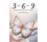 3-6-9 Manifestation Journal: Minimalist Daily Scripting Notebook | Four 33-Day Cycles plus Planning Page | Butterfly Edition: A Simple, Intentional ... | 6X9 inches | Paperback | 270 Pages