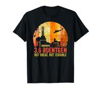 3.6 Roentgen Not Great, Not Terrible Chernobyl T-Shirt