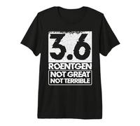 3.6 Roentgen Not Great, Not Terrible T-Shirt Premium T-Shirt